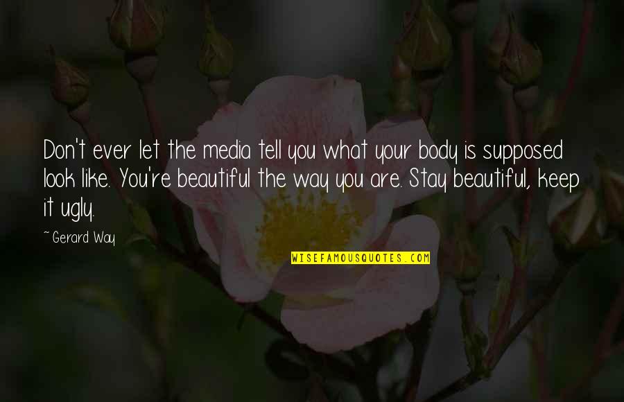 You Look Beautiful Quotes By Gerard Way: Don't ever let the media tell you what You Look Beautiful Quotes By Gerard Way: Don't ever let the media tell you what
