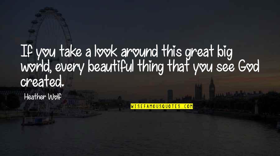 You Look Beautiful Quotes By Heather Wolf: If you take a look around this great