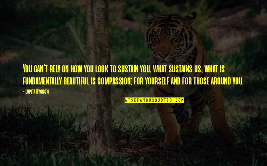 You Look Beautiful Quotes By Lupita Nyong'o: You can't rely on how you look to You Look Beautiful Quotes By Lupita Nyong'o: You can't rely on how you look to