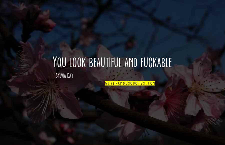 You Look Beautiful Quotes By Sylvia Day: You look beautiful and fuckable