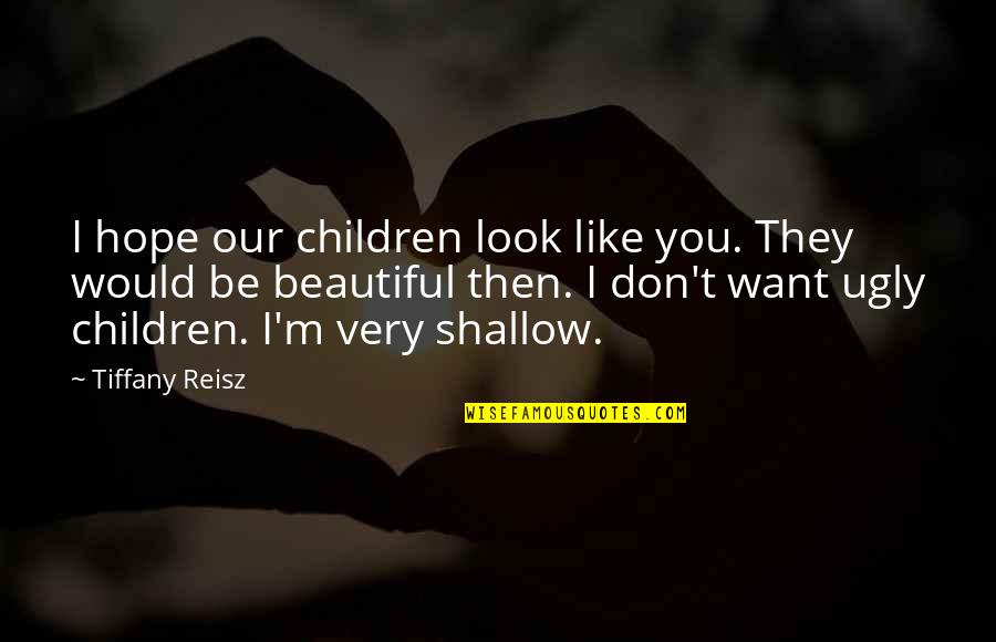 You Look Beautiful Quotes By Tiffany Reisz: I hope our children look like you. They