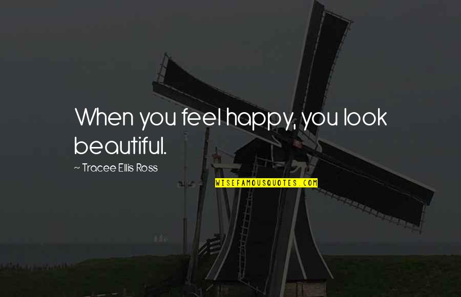 You Look Beautiful Quotes By Tracee Ellis Ross: When you feel happy, you look beautiful.