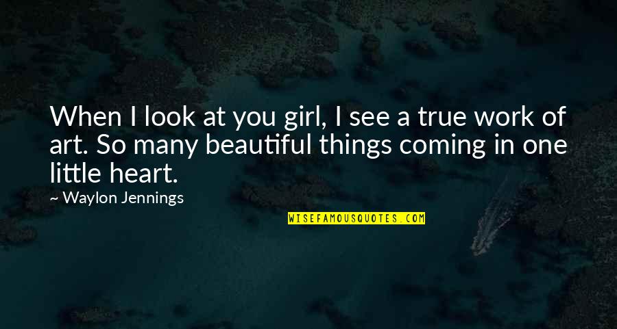 You Look Beautiful Quotes By Waylon Jennings: When I look at you girl, I see