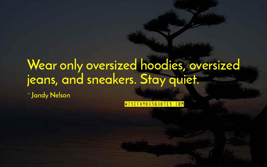 You Look Beautiful Together Quotes By Jandy Nelson: Wear only oversized hoodies, oversized jeans, and sneakers.