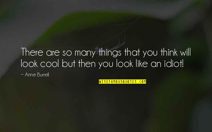 You Look Cool Quotes By Anne Burrell: There are so many things that you think
