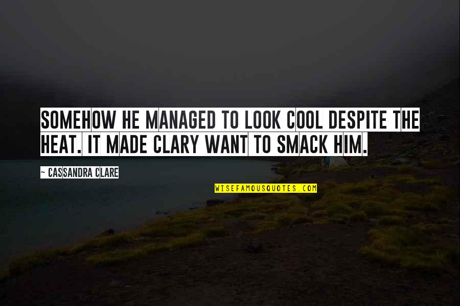 You Look Cool Quotes By Cassandra Clare: Somehow he managed to look cool despite the