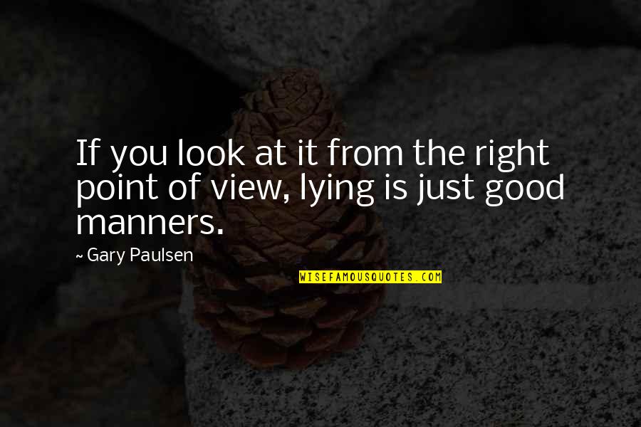 You Look Good Quotes By Gary Paulsen: If you look at it from the right