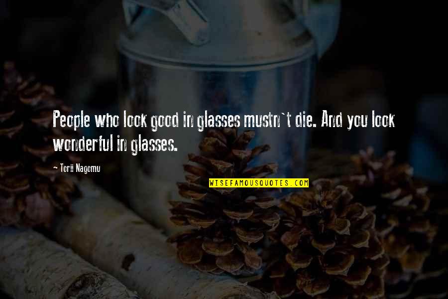 You Look Good Quotes By Torii Nagomu: People who look good in glasses mustn't die.