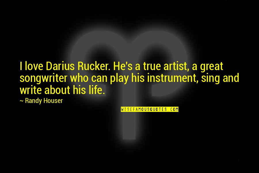 You Look Good Together Quotes By Randy Houser: I love Darius Rucker. He's a true artist, You Look Good Together Quotes By Randy Houser: I love Darius Rucker. He's a true artist,