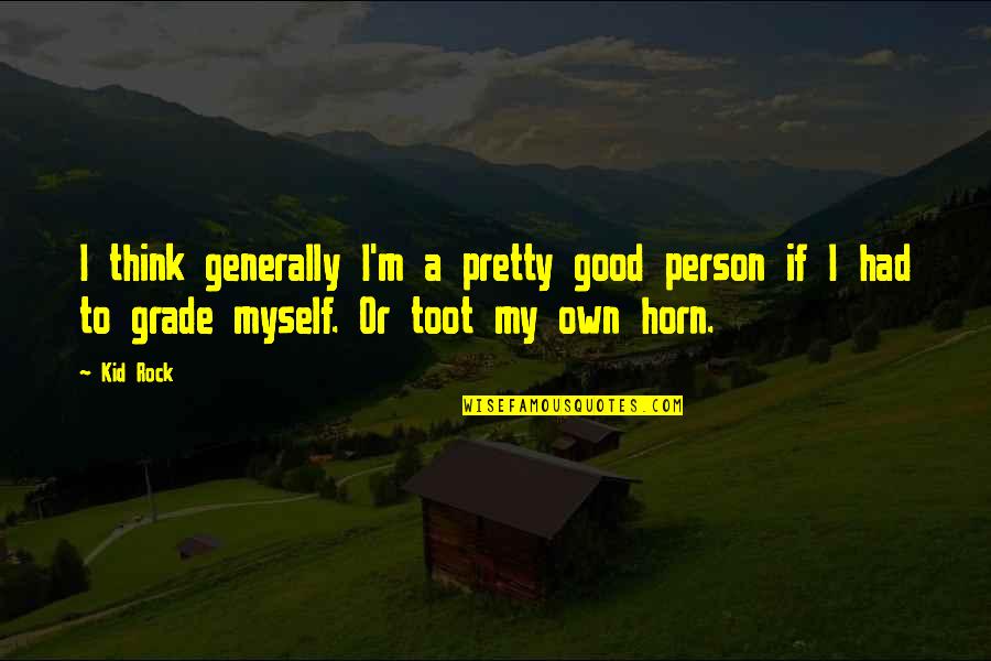 You Look Gorgeous Quotes By Kid Rock: I think generally I'm a pretty good person