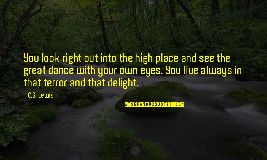 You Look Great Quotes By C.S. Lewis: You look right out into the high place