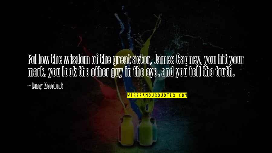 You Look Great Quotes By Larry Merchant: Follow the wisdom of the great actor, James