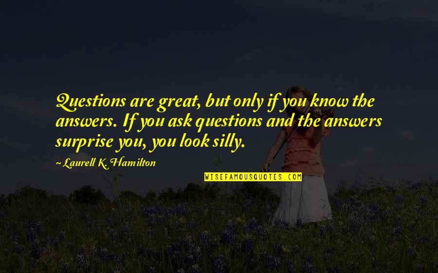 You Look Great Quotes By Laurell K. Hamilton: Questions are great, but only if you know