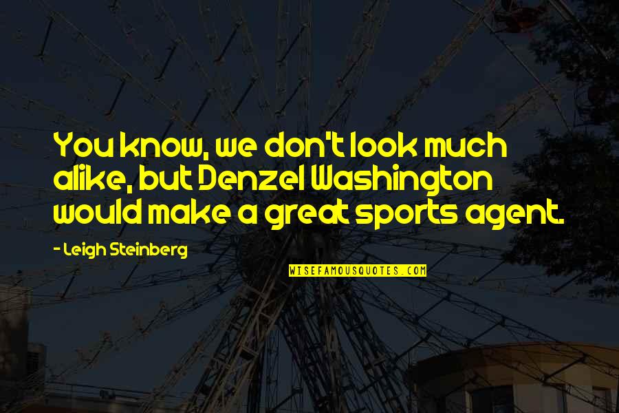 You Look Great Quotes By Leigh Steinberg: You know, we don't look much alike, but