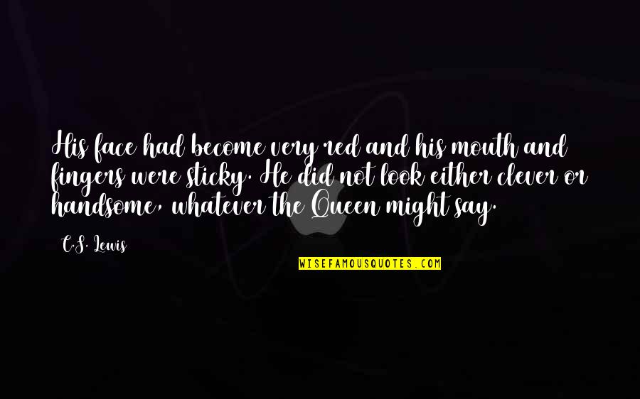 You Look Handsome Quotes By C.S. Lewis: His face had become very red and his You Look Handsome Quotes By C.S. Lewis: His face had become very red and his