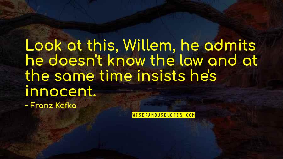 You Look Innocent Quotes By Franz Kafka: Look at this, Willem, he admits he doesn't