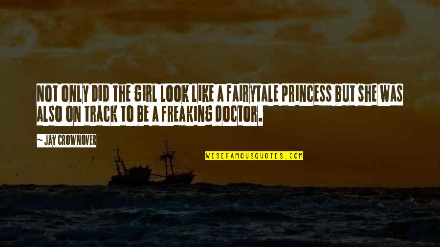 You Look Like A Princess Quotes By Jay Crownover: Not only did the girl look like a