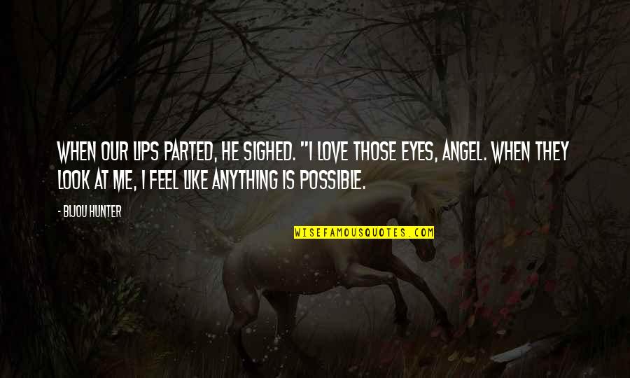 You Look Like An Angel Quotes By Bijou Hunter: When our lips parted, he sighed. "I love