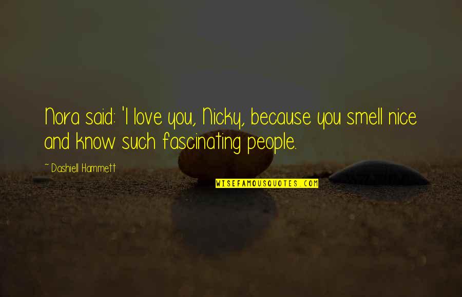You Look Like An Angel Quotes By Dashiell Hammett: Nora said: 'I love you, Nicky, because you You Look Like An Angel Quotes By Dashiell Hammett: Nora said: 'I love you, Nicky, because you