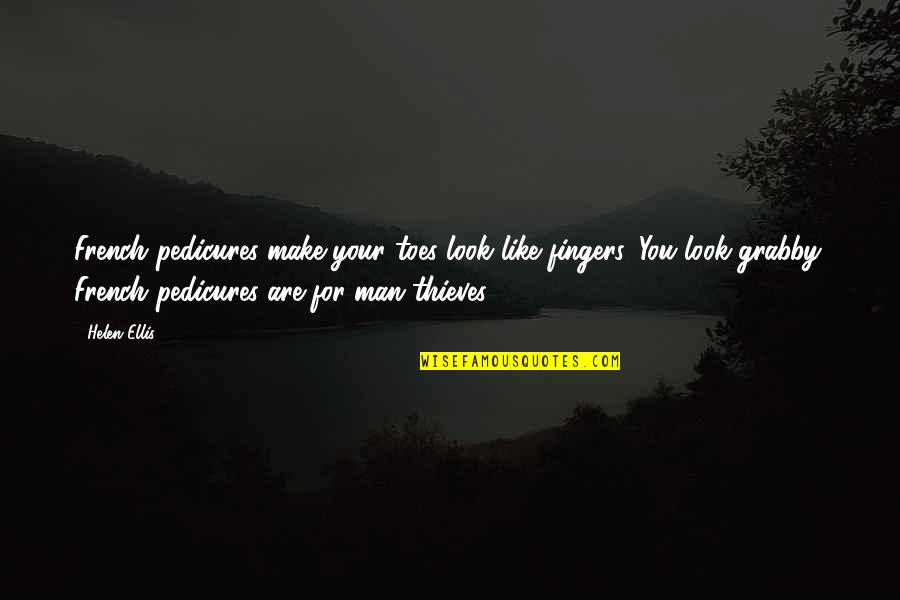 You Look Like Quotes By Helen Ellis: French pedicures make your toes look like fingers.