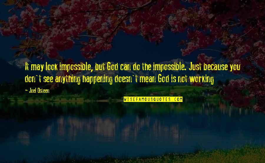 You Look Mean Quotes By Joel Osteen: It may look impossible, but God can do