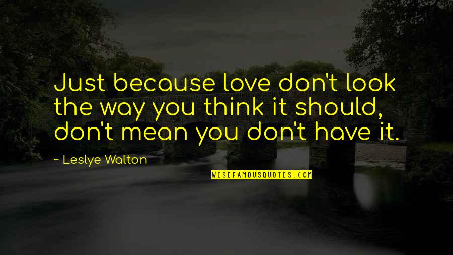 You Look Mean Quotes By Leslye Walton: Just because love don't look the way you