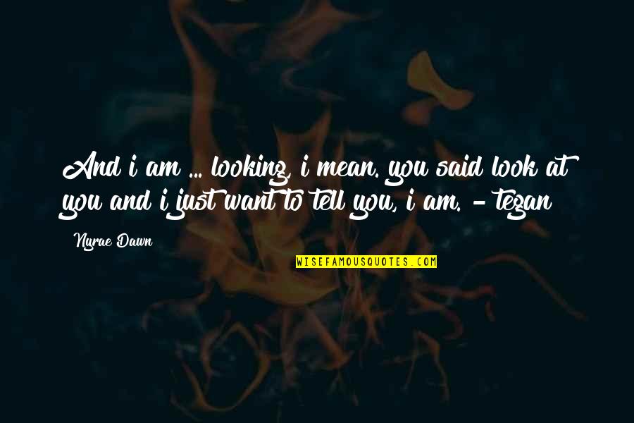 You Look Mean Quotes By Nyrae Dawn: And i am ... looking, i mean. you