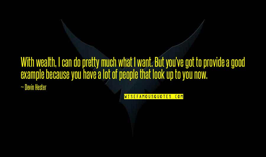 You Look Pretty Quotes By Devin Hester: With wealth, I can do pretty much what You Look Pretty Quotes By Devin Hester: With wealth, I can do pretty much what