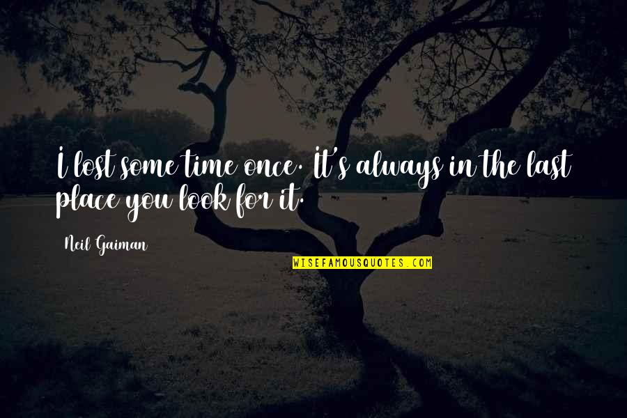 You Look Quotes By Neil Gaiman: I lost some time once. It's always in