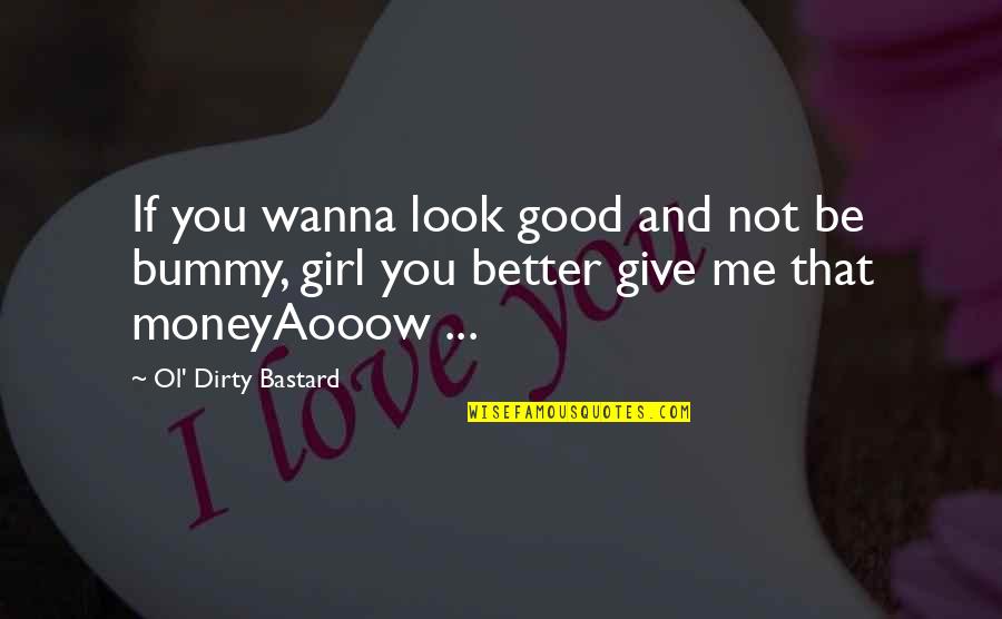 You Look Quotes By Ol' Dirty Bastard: If you wanna look good and not be