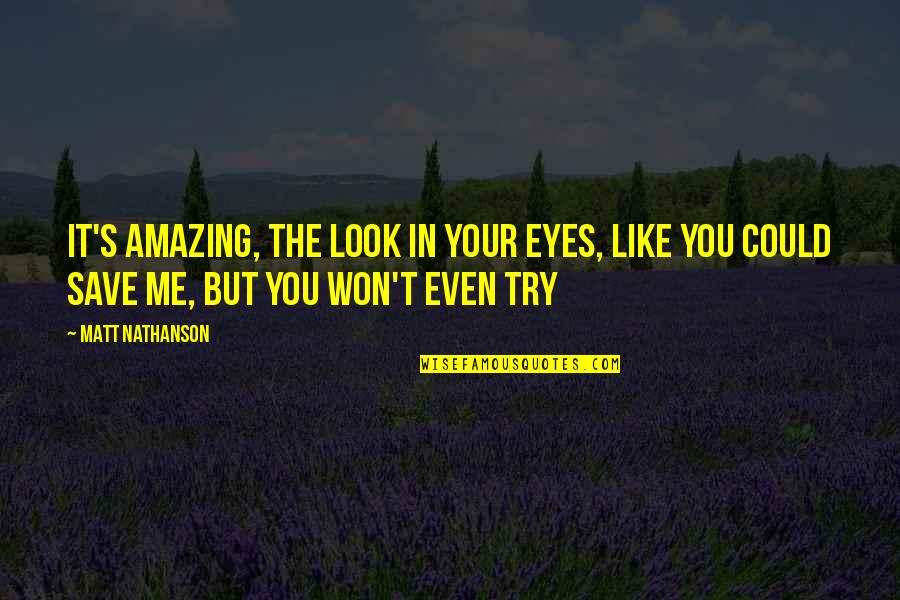 You Look So Amazing Quotes By Matt Nathanson: It's amazing, the look in your eyes, like