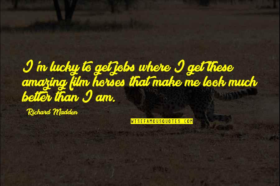 You Look So Amazing Quotes By Richard Madden: I'm lucky to get jobs where I get