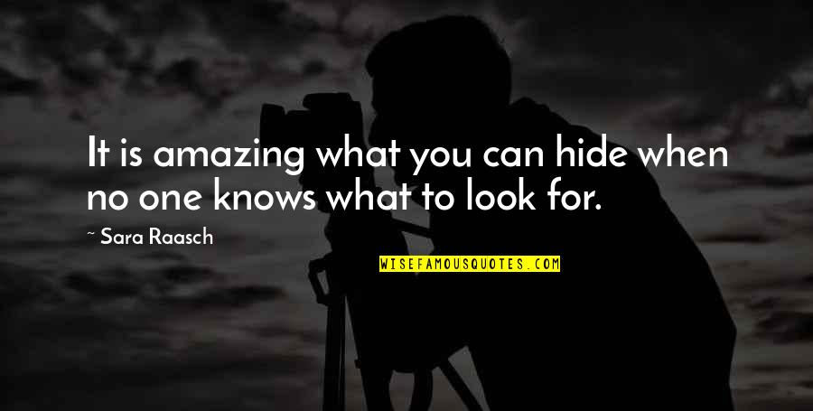 You Look So Amazing Quotes By Sara Raasch: It is amazing what you can hide when