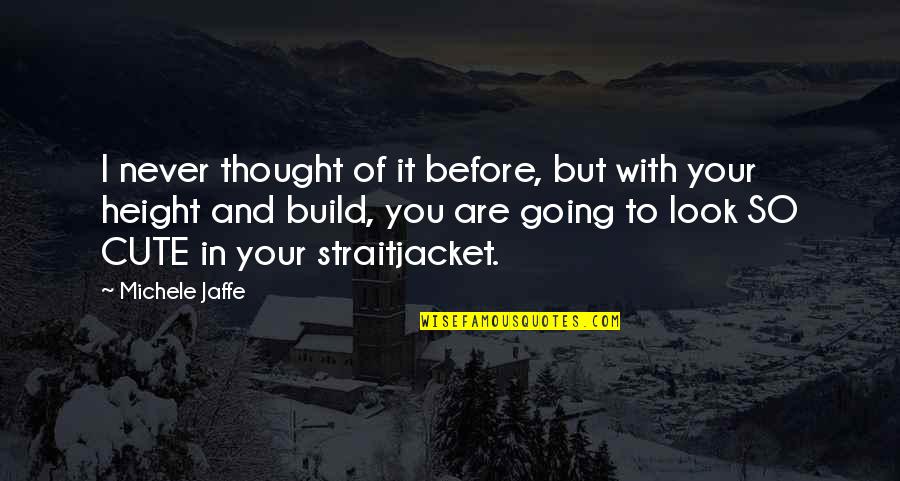 You Look So Cute Quotes By Michele Jaffe: I never thought of it before, but with You Look So Cute Quotes By Michele Jaffe: I never thought of it before, but with