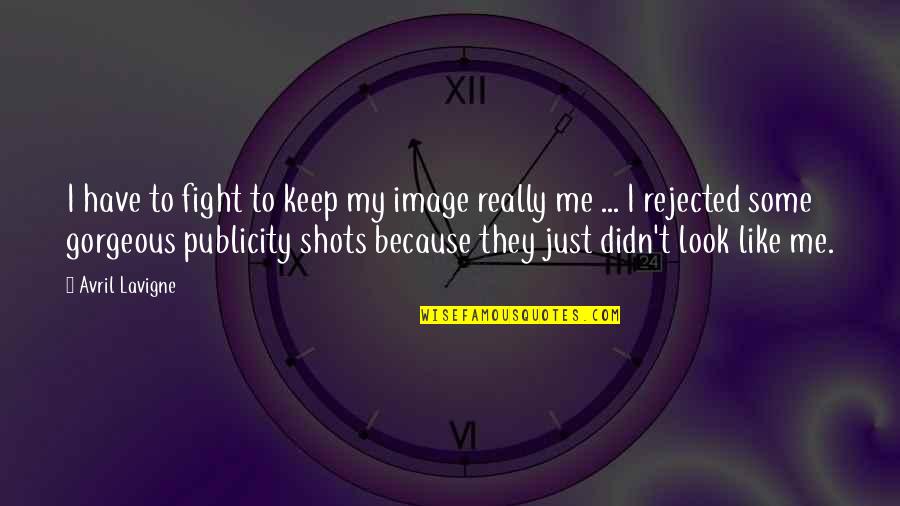 You Look So Gorgeous Quotes By Avril Lavigne: I have to fight to keep my image