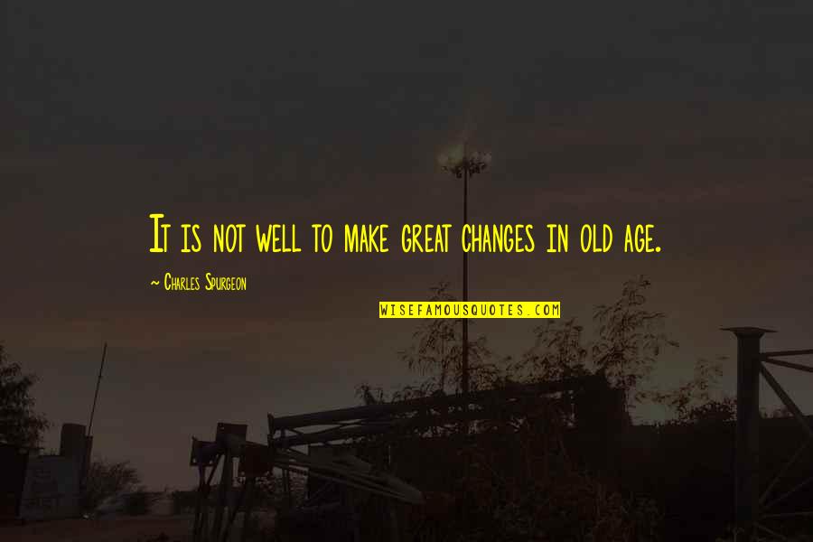 You Look So Gorgeous Quotes By Charles Spurgeon: It is not well to make great changes