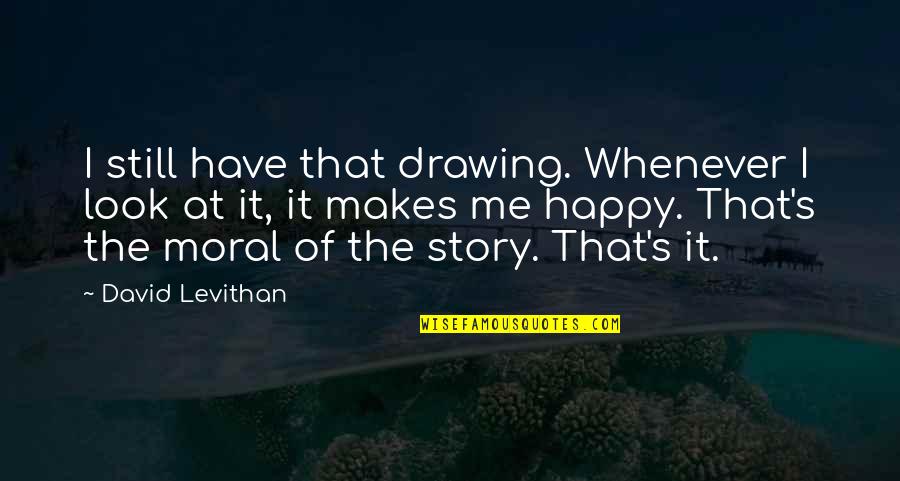 You Look So Happy Without Me Quotes By David Levithan: I still have that drawing. Whenever I look