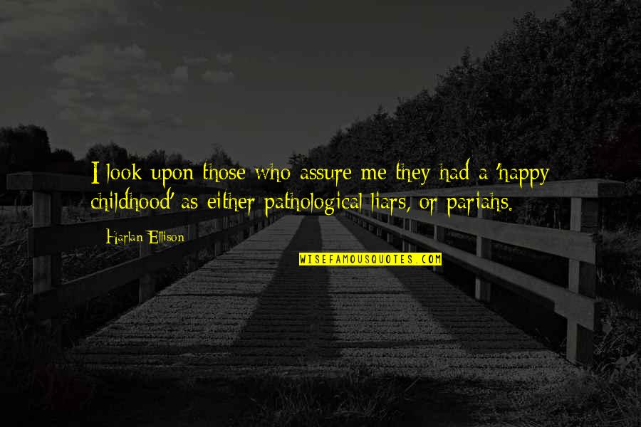 You Look So Happy Without Me Quotes By Harlan Ellison: I look upon those who assure me they