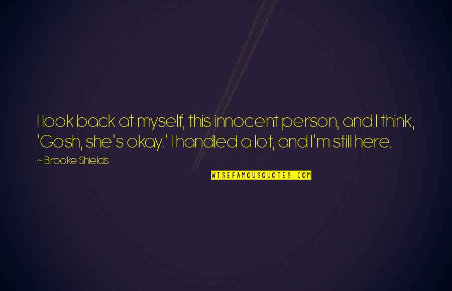 You Look So Innocent Quotes By Brooke Shields: I look back at myself, this innocent person,