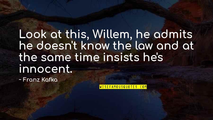 You Look So Innocent Quotes By Franz Kafka: Look at this, Willem, he admits he doesn't