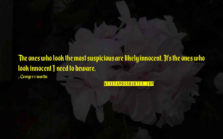 You Look So Innocent Quotes By George R R Martin: The ones who look the most suspicious are