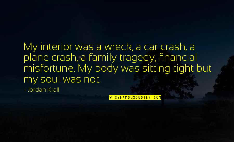 You Look So Stunning Quotes By Jordan Krall: My interior was a wreck, a car crash, You Look So Stunning Quotes By Jordan Krall: My interior was a wreck, a car crash,