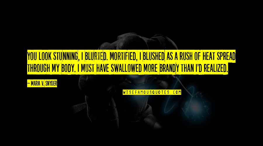 You Look So Stunning Quotes By Maria V. Snyder: You look stunning, I blurted. Mortified, I blushed