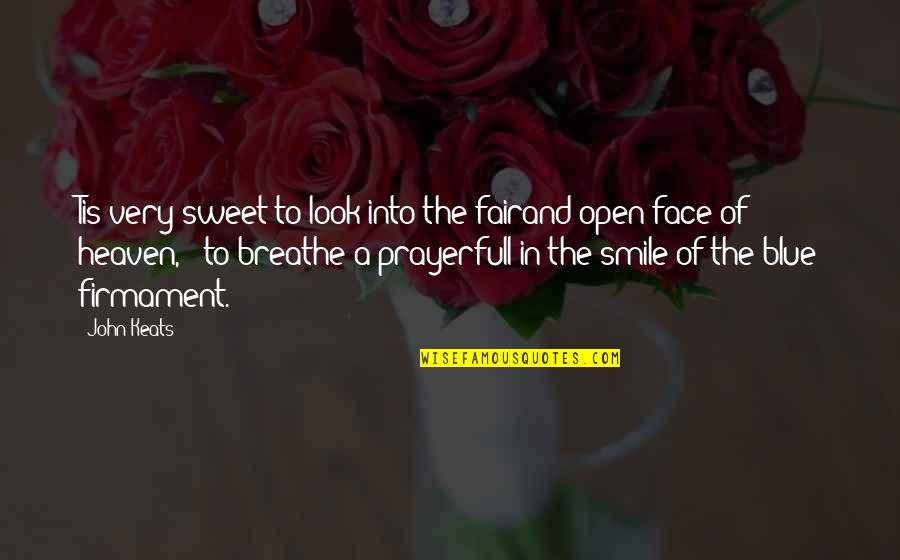 You Look So Sweet Quotes By John Keats: Tis very sweet to look into the fairand You Look So Sweet Quotes By John Keats: Tis very sweet to look into the fairand