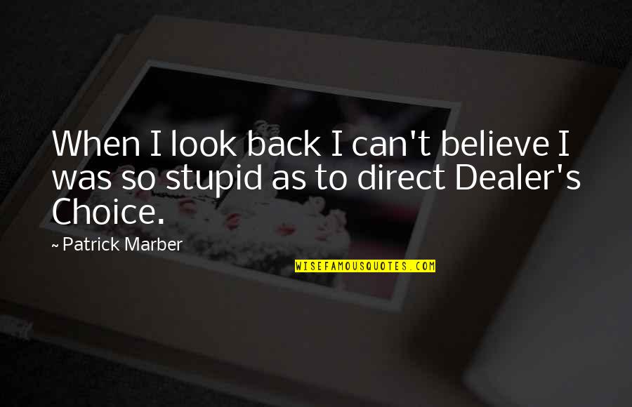 You Look Stupid Quotes By Patrick Marber: When I look back I can't believe I
