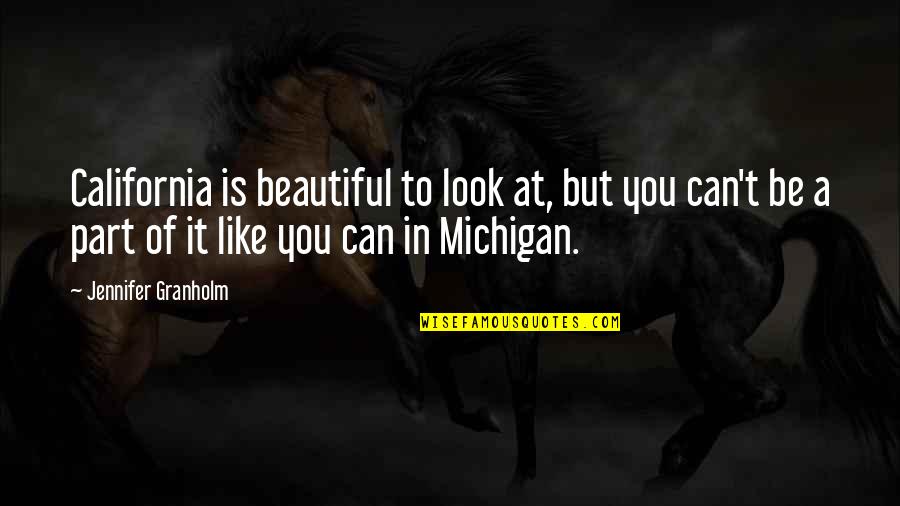 You Look Very Beautiful Quotes By Jennifer Granholm: California is beautiful to look at, but you