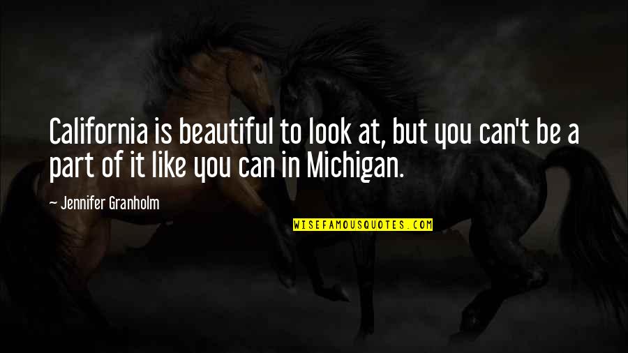 You Look Very Beautiful Quotes By Jennifer Granholm: California is beautiful to look at, but you You Look Very Beautiful Quotes By Jennifer Granholm: California is beautiful to look at, but you