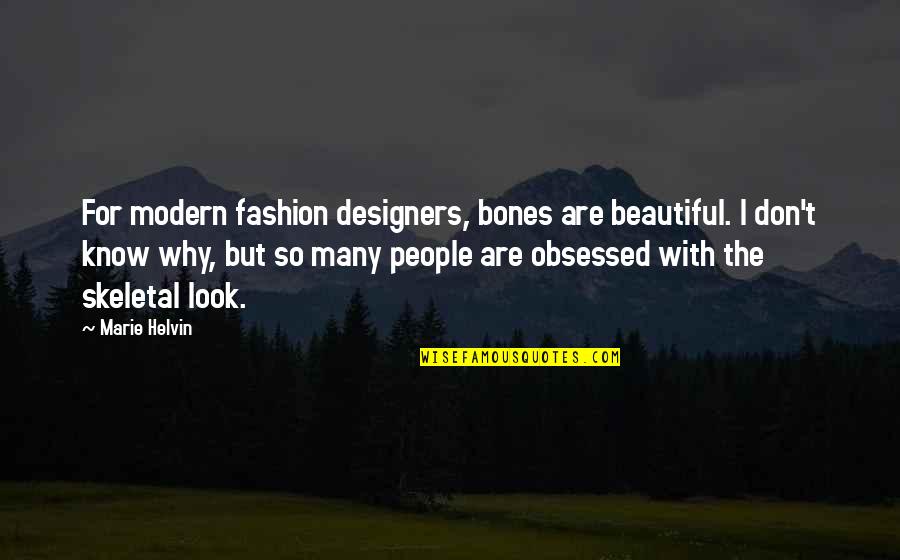 You Look Very Beautiful Quotes By Marie Helvin: For modern fashion designers, bones are beautiful. I