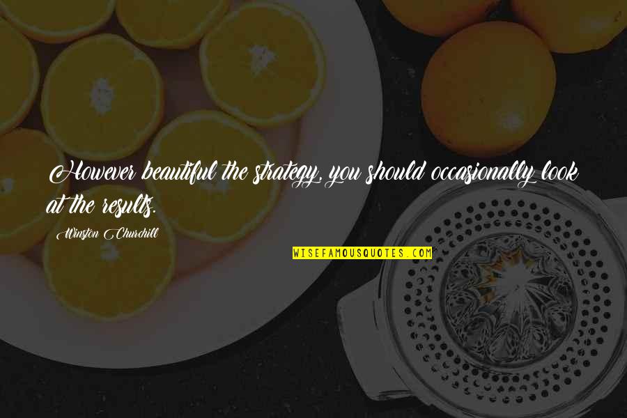 You Look Very Beautiful Quotes By Winston Churchill: However beautiful the strategy, you should occasionally look You Look Very Beautiful Quotes By Winston Churchill: However beautiful the strategy, you should occasionally look