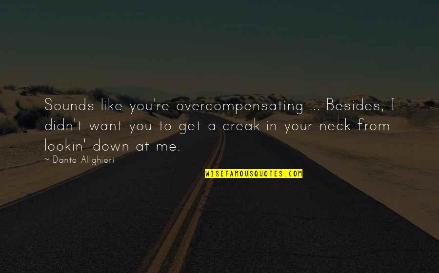 You Lookin At Me Quotes By Dante Alighieri: Sounds like you're overcompensating ... Besides, I didn't